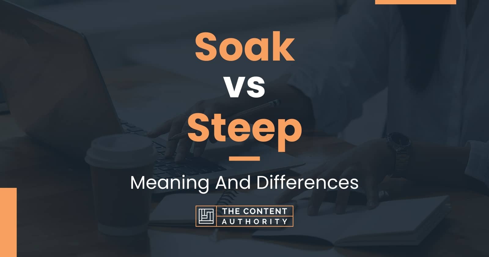 Soak vs Steep: Meaning And Differences